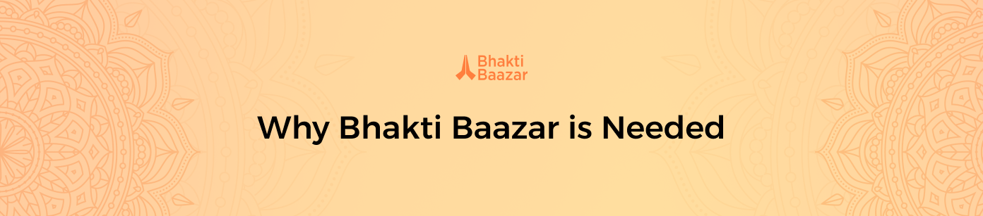 Why Bhakti Baazar is Needed