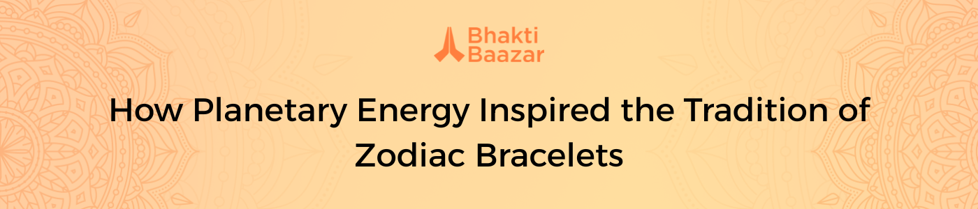 How Planetary Energy Inspired the Tradition of Zodiac Bracelets