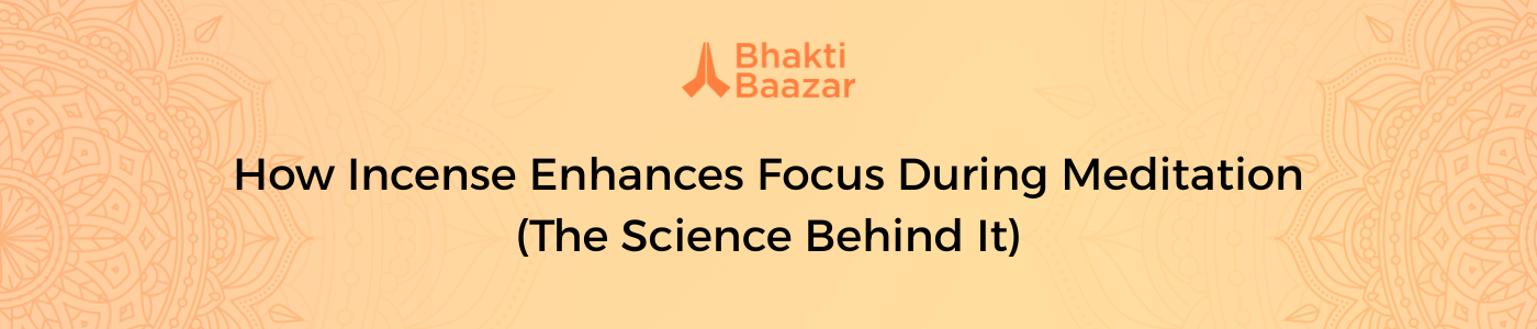 How Incense Enhances Focus During Meditation (The Science Behind It)