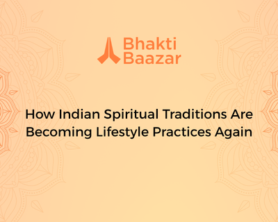 How Indian Spiritual Traditions Are Becoming Lifestyle Practices Again