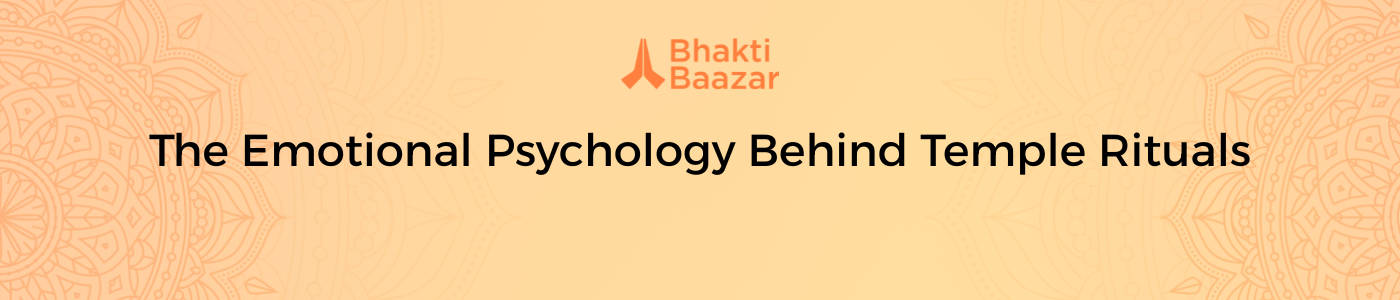 The Emotional Psychology Behind Temple Rituals