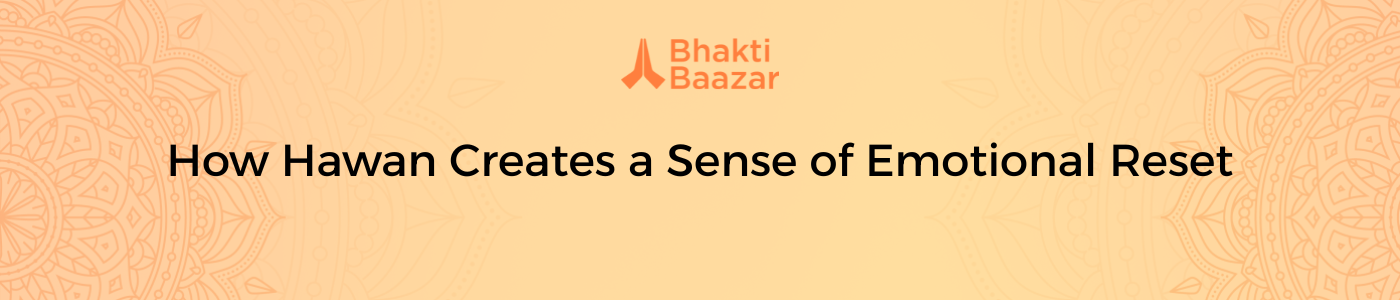 How Hawan Creates a Sense of Emotional Reset