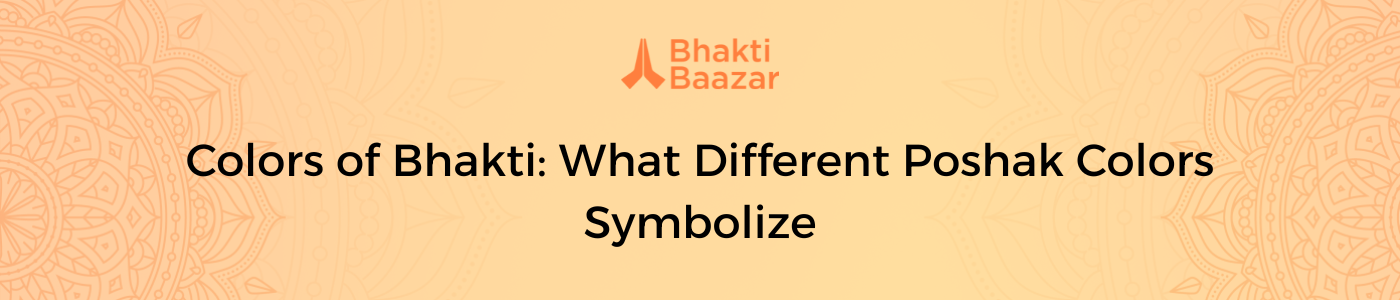Colors of Bhakti: What Different Poshak Colors Symbolize