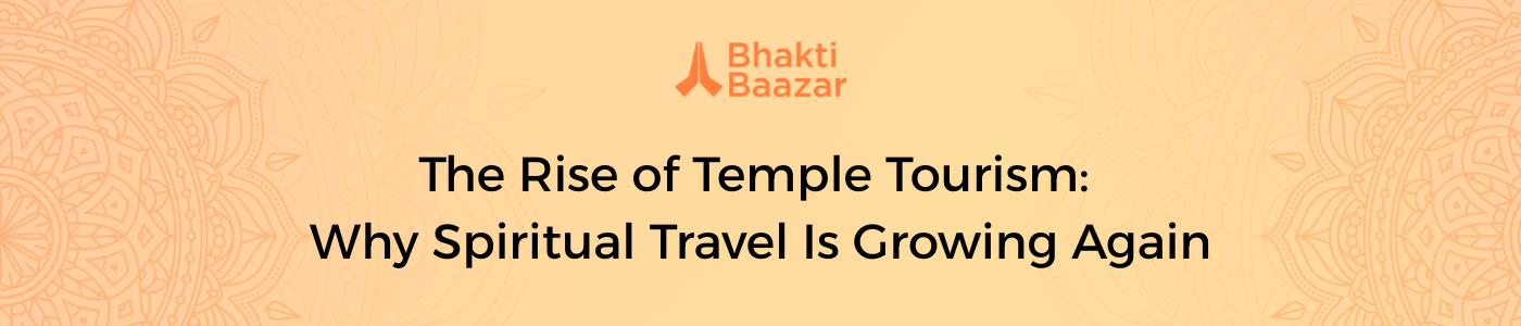 The Rise of Temple Tourism: Why Spiritual Travel Is Growing Again