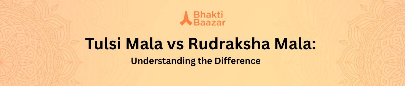 Tulsi Mala vs Rudraksha Mala: Understanding the Difference